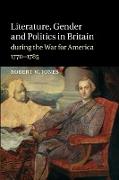 Literature, Gender and Politics in Britain During the War for America, 1770 1785