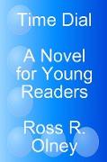 Time Dial a Novel for Young Readers