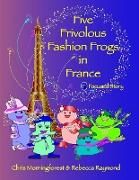 Five Frivolous Fashion Frogs in France - F Focused Story