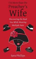 I'm More Than the Preacher's Wife: Discovering the Real You While Wearing Multiple Hats