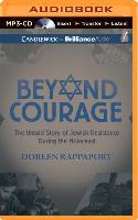Beyond Courage: The Untold Story of Jewish Resistance During the Holocaust