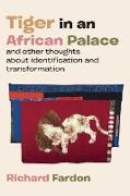 Tiger in an African palace, and other thoughts about identification and transformation