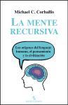 La mente recursiva : los orígenes del lenguaje humano, el pensamiento y la civilización