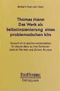 Thomas Mann. Das Werk als Selbstinszenierung eines problematischen Ichs