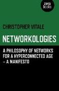 Networkologies: A Philosophy of Networks for a Hyperconnected Age - A Manifesto