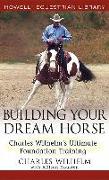 Building Your Dream Horse: Charles Wilhelm's Ultimate Foundation Training