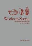 Works in Stone: Contemporary Perspectives on Lithic Analysis