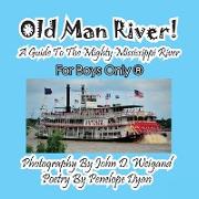 Old Man River! a Guide to the Mighty Mississippi River--For Boys Only®