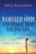 Worship God! And Praise Away The Pounds
