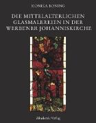 Die mittelalterlichen Glasmalereien in der Werbener Johanniskirche