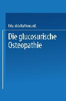 XI. Die glucosurische Osteopathie