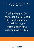 Verhandlungen der Deutschen Gesellschaft für Unfallheilkunde Versicherungs-, Versorgungs- und Verkehrsmedizin E.V
