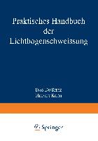 Praktisches Handbuch der Lichtbogenschweissung