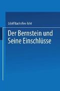 Der Bernstein und Seine Einschlüsse