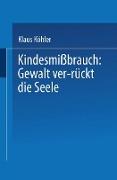 Kindesmißbrauch: Gewalt ver-rückt die Seele