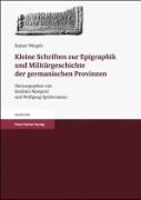 Kleine Schriften zur Epigraphik und Militärgeschichte der germanischen Provinzen