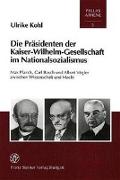 Die Präsidenten der Kaiser-Wilhelm-Gesellschaft im Nationalsozialismus