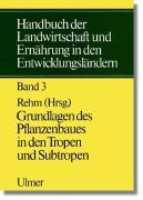 Handbuch der Landwirtschaft und Ernährung in den Entwicklungsländern. Bd. III: Grundlagen des Pflanzenbaues in den Tropen und Suptropen