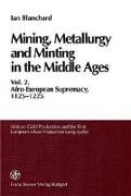 Mining, Metallurgy and Minting in the Middle Ages. Vol. 2