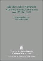 Die sächsischen Kurfürsten während des Religionsfriedens von 1555 bis 1618