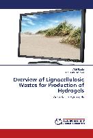 Overview of Lignocellulosic Wastes for Production of Hydrogels