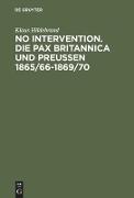 No Intervention. Die Pax Britannica und Preußen 1865/66¿1869/70