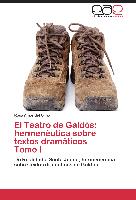 El Teatro de Galdós: hermenéutica sobre textos dramáticos Tomo I