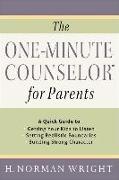 The One-Minute Counselor for Parents: A Quick Guide to *getting Your Kids to Listen *setting Realistic Boundaries *building Strong Character