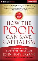 How the Poor Can Save Capitalism: Rebuilding the Path to the Middle Class