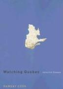 Watching Quebec: Selected Essays Volume 201