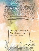 Poetry Nation's Challenge to Write: Part I
