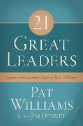 21 Great Leaders: Learn Their Lessons, Improve Your Influence