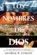 Los Nombres de Dios: Completamente Ilustrado. Más de 250 Nombres Y Títulos de Dios El Padre, Jesús El Hijo Y El Espíritu Santo