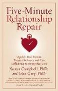 Five-Minute Relationship Repair: Quickly Heal Upsets, Deepen Intimacy, and Use Differences to Strengthen Love