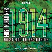 First World War: 1914: Voices From the BBC Archive