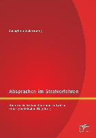 Absprachen im Strafverfahren: Historische Entwicklung und Entwürfe einer gesetzlichen Regelung