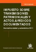 Impuesto sobre transmisiones patrimoniales y actos jurídicos documentados : normativa estatal y autonómica 2011