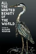 All the Wasted Beauty of the World - Poems