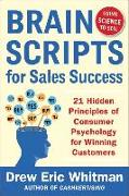 Brainscripts for Sales Success: 21 Hidden Principles of Consumer Psychology for Winning New Customers