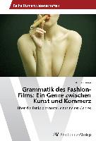 Grammatik des Fashion-Films: Ein Genre zwischen Kunst und Kommerz