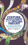 Culture, Development and Social Theory: Towards an Integrated Social Development