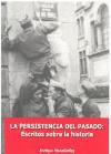 La persistencia del pasado : escritos sobre la historia