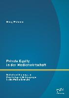 Private Equity in der Medienwirtschaft: Bedarf und Eignung von Private-Equity-Beteiligungen in der Medienbranche