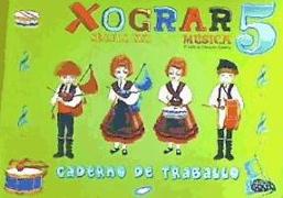 Século XXI, Xograr, música, 5 Educación Primaria. Caderno de exercicios