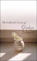 The Collected Stories of Gladys Schmitt
