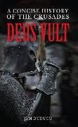 Deus Vult: A Concise History of the Crusades