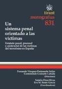 Hacia un sistema penal orientado a las víctimas : el estatuto penal, procesal y asistencial de las víctimas del terrorismo en España