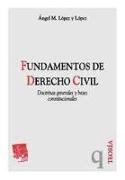 Fundamentos de derecho civil : doctrinas generales y bases constitucionales
