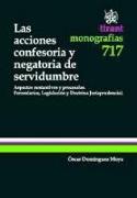 Las acciones confesioria y negatoria de servidumbre : aspectos sustantivos y procesales, formularios, legislación y doctrina jurisprudencial