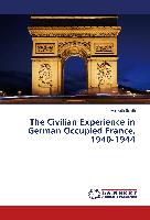 The Civilian Experience in German Occupied France, 1940-1944